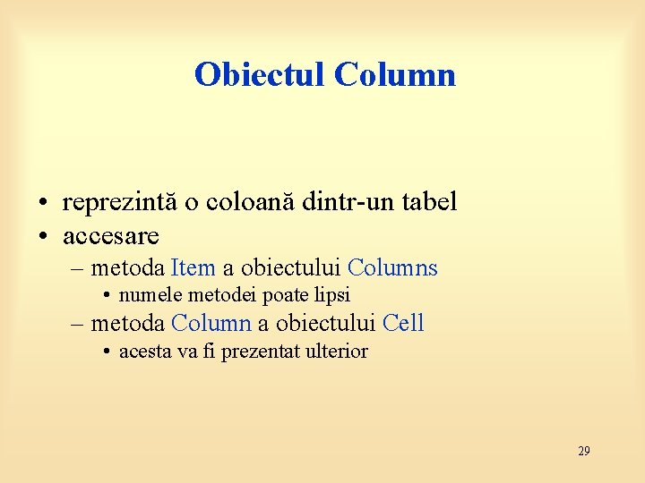 Obiectul Column • reprezintă o coloană dintr-un tabel • accesare – metoda Item a