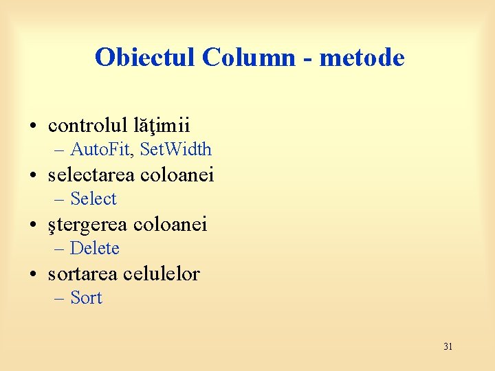 Obiectul Column - metode • controlul lăţimii – Auto. Fit, Set. Width • selectarea