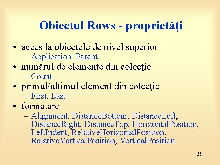 Obiectul Rows - proprietăţi • acces la obiectele de nivel superior – Application, Parent