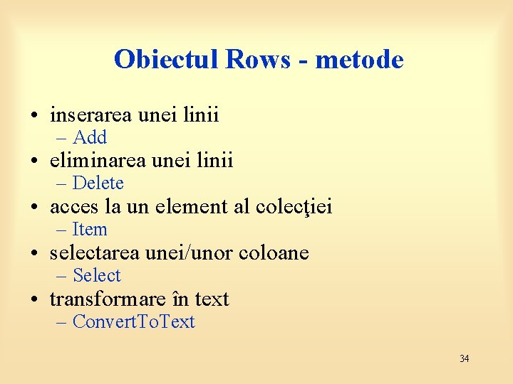 Obiectul Rows - metode • inserarea unei linii – Add • eliminarea unei linii
