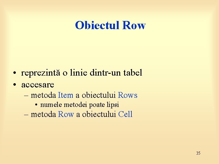 Obiectul Row • reprezintă o linie dintr-un tabel • accesare – metoda Item a