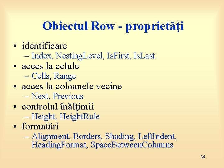 Obiectul Row - proprietăţi • identificare – Index, Nesting. Level, Is. First, Is. Last