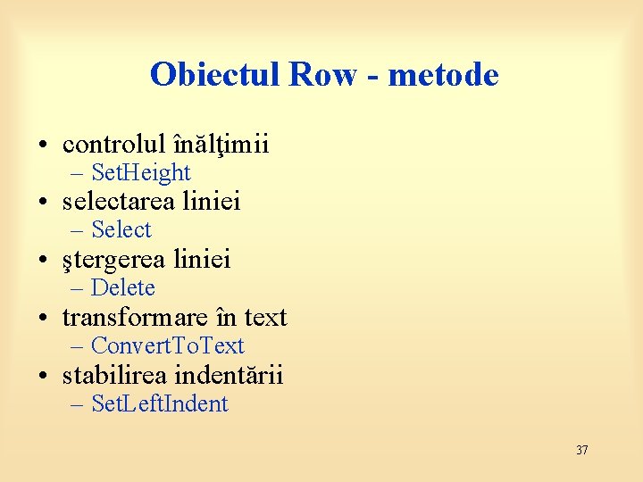 Obiectul Row - metode • controlul înălţimii – Set. Height • selectarea liniei –