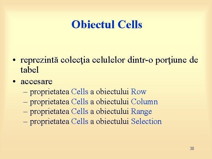 Obiectul Cells • reprezintă colecţia celulelor dintr-o porţiune de tabel • accesare – proprietatea