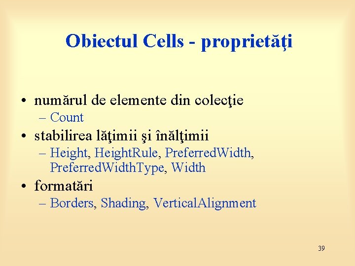 Obiectul Cells - proprietăţi • numărul de elemente din colecţie – Count • stabilirea