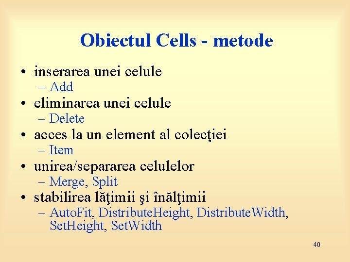 Obiectul Cells - metode • inserarea unei celule – Add • eliminarea unei celule