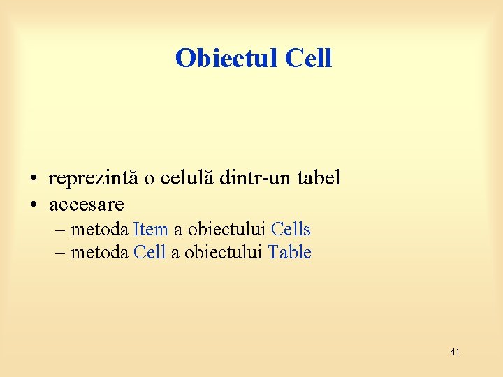 Obiectul Cell • reprezintă o celulă dintr-un tabel • accesare – metoda Item a