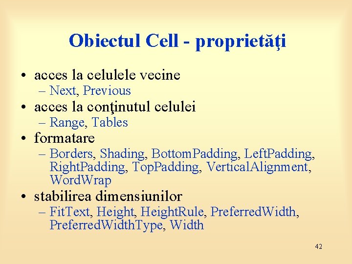 Obiectul Cell - proprietăţi • acces la celulele vecine – Next, Previous • acces