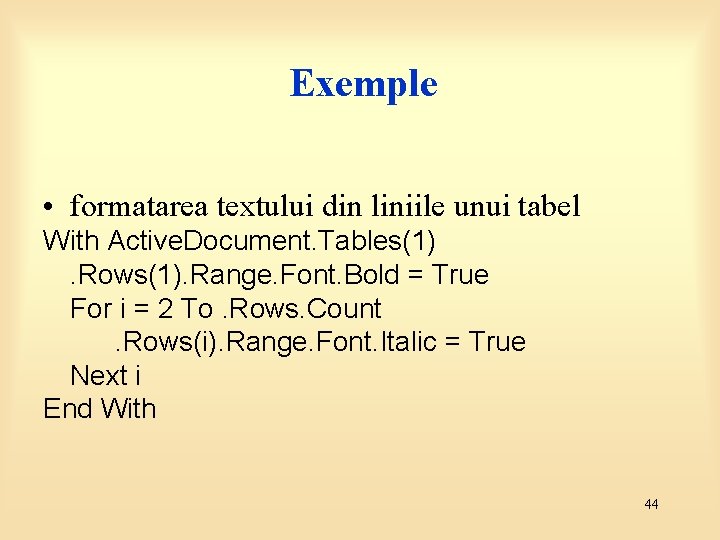Exemple • formatarea textului din liniile unui tabel With Active. Document. Tables(1). Rows(1). Range.