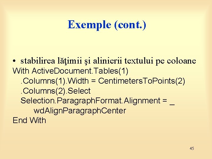 Exemple (cont. ) • stabilirea lăţimii şi alinierii textului pe coloane With Active. Document.