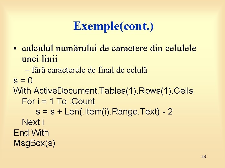 Exemple(cont. ) • calculul numărului de caractere din celulele unei linii – fără caracterele