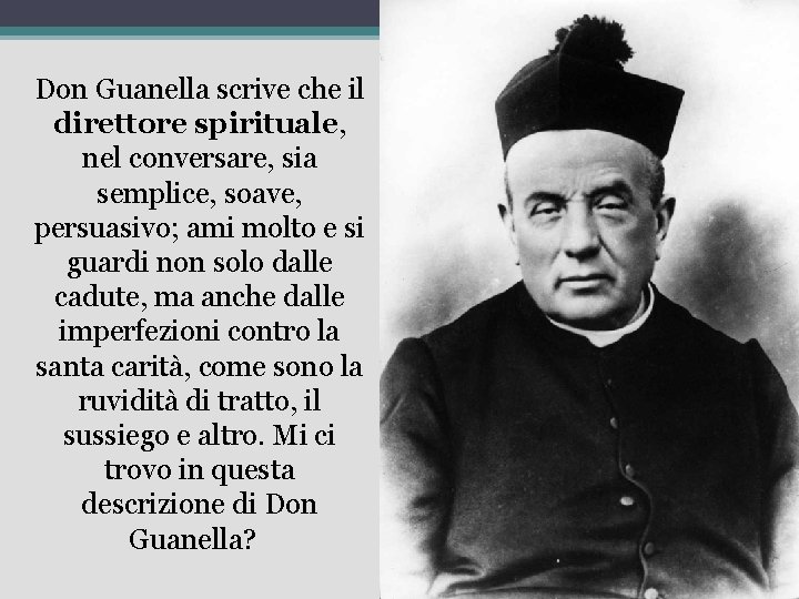 Don Guanella scrive che il direttore spirituale, nel conversare, sia semplice, soave, persuasivo; ami