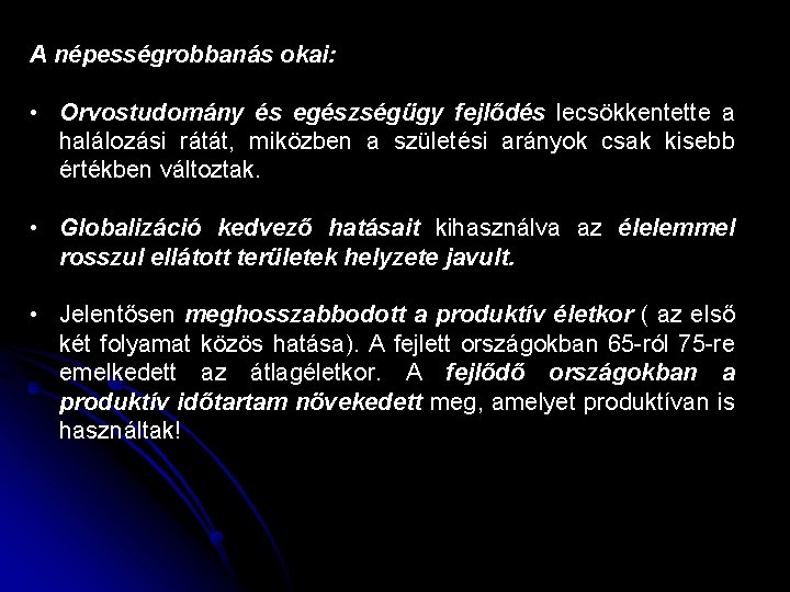 A népességrobbanás okai: • Orvostudomány és egészségügy fejlődés lecsökkentette a halálozási rátát, miközben a