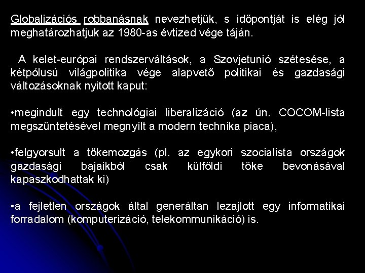 Globalizációs robbanásnak nevezhetjük, s időpontját is elég jól meghatározhatjuk az 1980 -as évtized vége