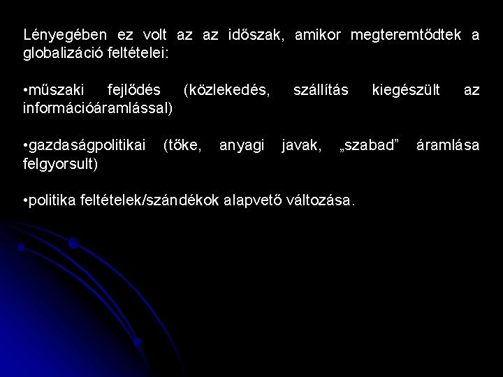 Lényegében ez volt az az időszak, amikor megteremtődtek a globalizáció feltételei: • műszaki fejlődés