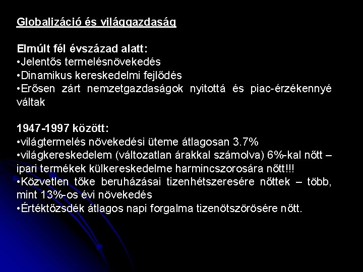 Globalizáció és világgazdaság Elmúlt fél évszázad alatt: • Jelentős termelésnövekedés • Dinamikus kereskedelmi fejlődés