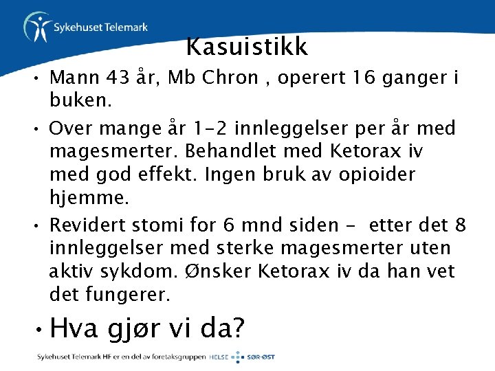 Kasuistikk • Mann 43 år, Mb Chron , operert 16 ganger i buken. •