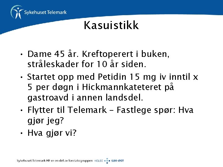 Kasuistikk • Dame 45 år. Kreftoperert i buken, stråleskader for 10 år siden. •