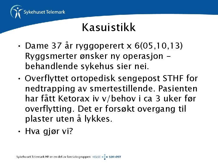 Kasuistikk • Dame 37 år ryggoperert x 6(05, 10, 13) Ryggsmerter ønsker ny operasjon