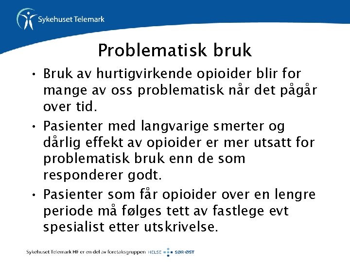 Problematisk bruk • Bruk av hurtigvirkende opioider blir for mange av oss problematisk når