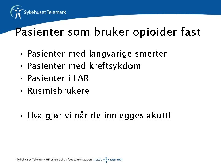 Pasienter som bruker opioider fast • • Pasienter med langvarige smerter Pasienter med kreftsykdom