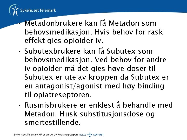  • Metadonbrukere kan få Metadon som behovsmedikasjon. Hvis behov for rask effekt gies