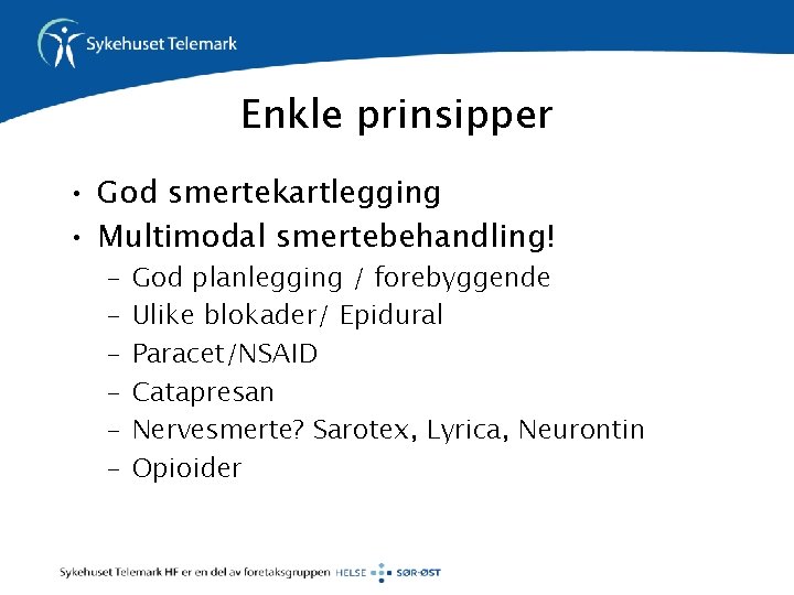 Enkle prinsipper • God smertekartlegging • Multimodal smertebehandling! – – – God planlegging /