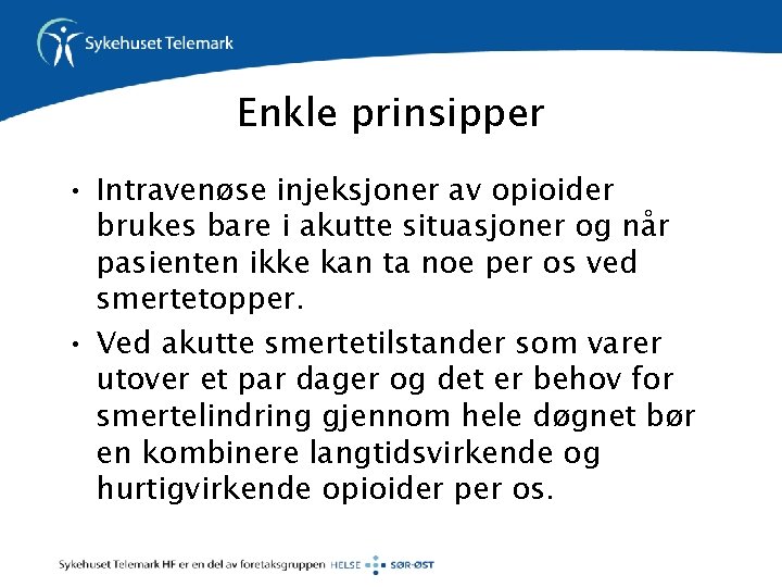 Enkle prinsipper • Intravenøse injeksjoner av opioider brukes bare i akutte situasjoner og når