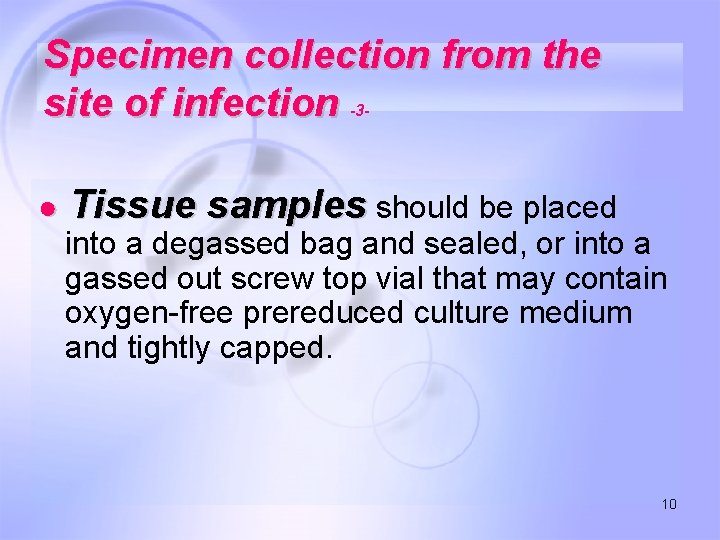 Specimen collection from the site of infection -3 - ● Tissue samples should be