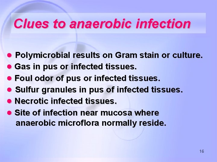 Clues to anaerobic infection ● Polymicrobial results on Gram stain or culture. ● Gas