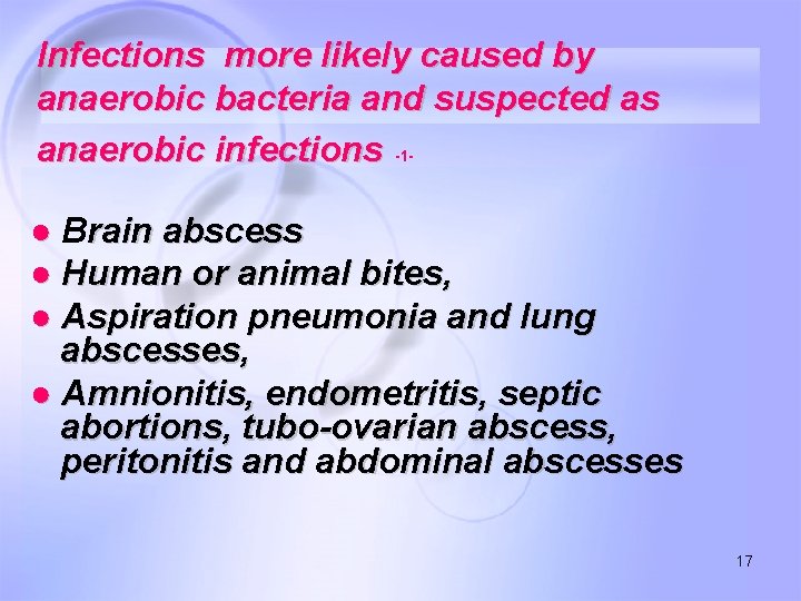Infections more likely caused by anaerobic bacteria and suspected as anaerobic infections -1● Brain