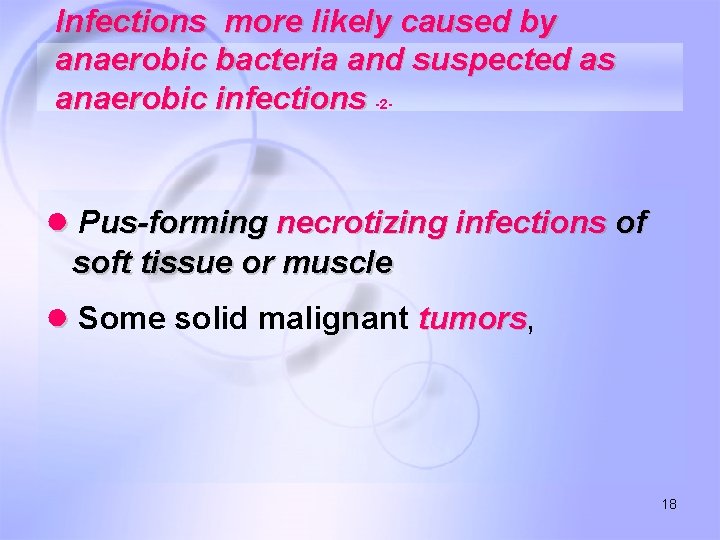 Infections more likely caused by anaerobic bacteria and suspected as anaerobic infections -2 -