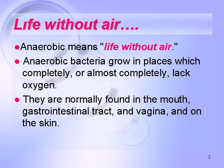 Lıfe without air…. ●Anaerobic means "life without air. " air ● Anaerobic bacteria grow
