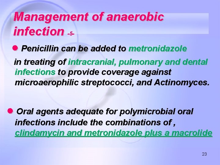 Management of anaerobic infection -5● Penicillin can be added to metronidazole in treating of