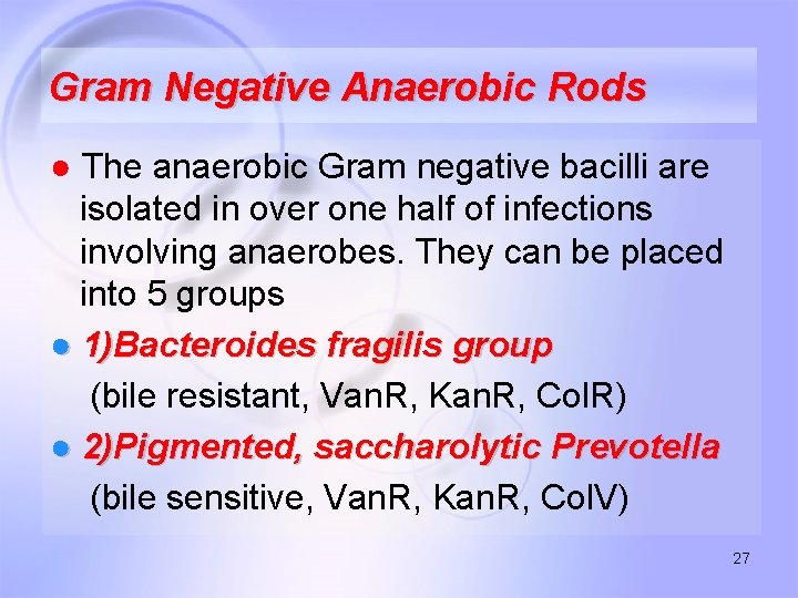 Gram Negative Anaerobic Rods ● The anaerobic Gram negative bacilli are isolated in over