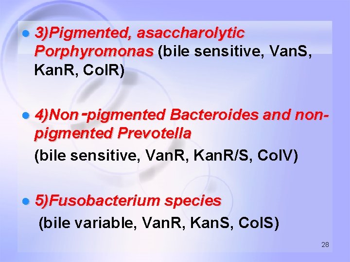 ● 3)Pigmented, asaccharolytic Porphyromonas (bile sensitive, Van. S, Kan. R, Col. R) ● 4)Non‑pigmented