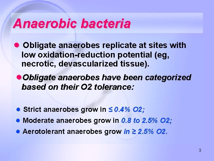 Anaerobic bacteria ● Obligate anaerobes replicate at sites with low oxidation-reduction potential (eg, necrotic,