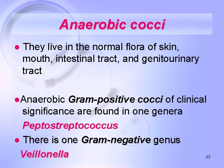 Anaerobic cocci ● They live in the normal flora of skin, mouth, intestinal tract,