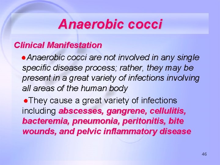 Anaerobic cocci Clinical Manifestation ●Anaerobic cocci are not involved in any single specific disease