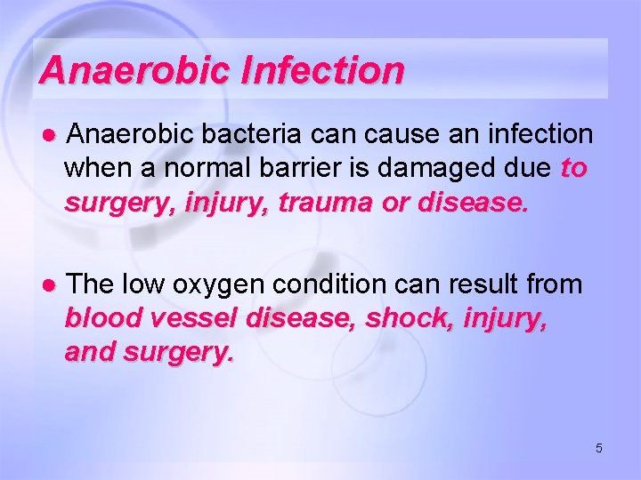Anaerobic Infection ● Anaerobic bacteria can cause an infection when a normal barrier is