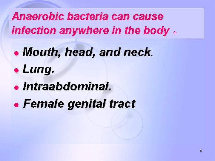 Anaerobic bacteria can cause infection anywhere in the body -1 - ● Mouth, head,