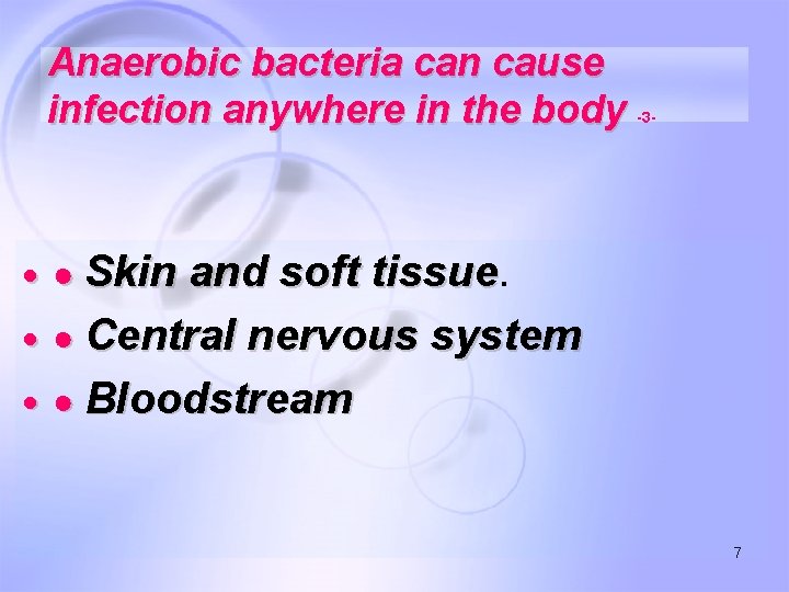 Anaerobic bacteria can cause infection anywhere in the body -3 - ● Skin and