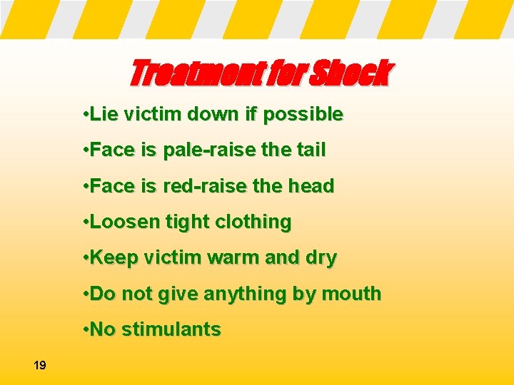 Treatment for Shock • Lie victim down if possible • Face is pale-raise the