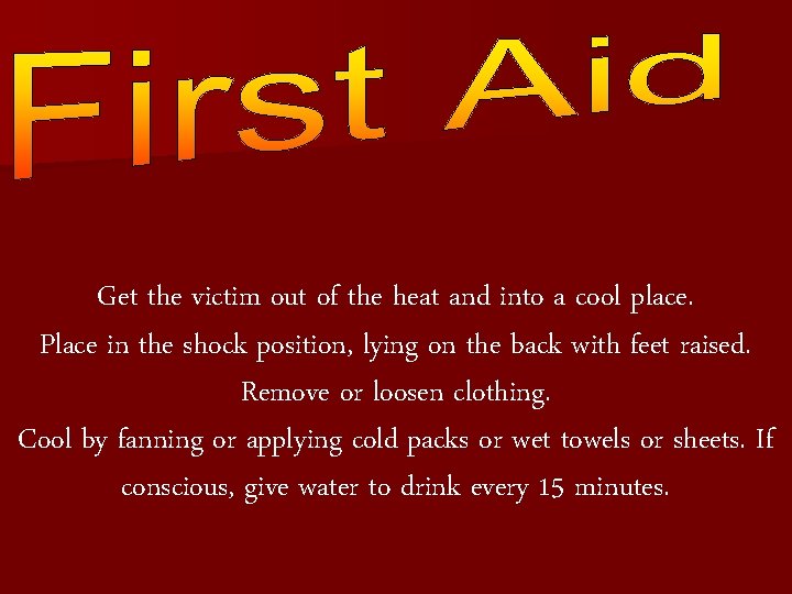Get the victim out of the heat and into a cool place. Place in