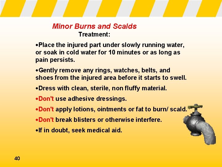 Minor Burns and Scalds Treatment: ·Place the injured part under slowly running water, or