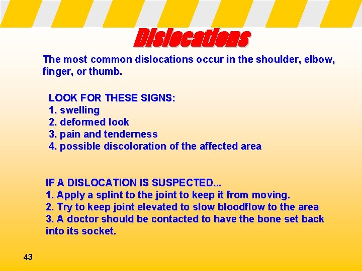 Dislocations The most common dislocations occur in the shoulder, elbow, finger, or thumb. LOOK