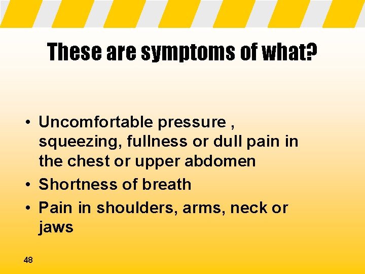 These are symptoms of what? • Uncomfortable pressure , squeezing, fullness or dull pain
