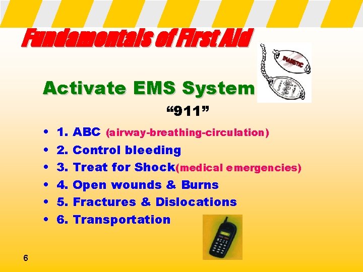 Fundamentals of First Aid Activate EMS System “ 911” • • • 6 1.