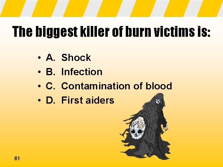 The biggest killer of burn victims is: • • 61 A. B. C. D.