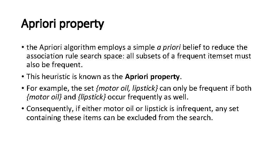 Apriori property • the Apriori algorithm employs a simple a priori belief to reduce